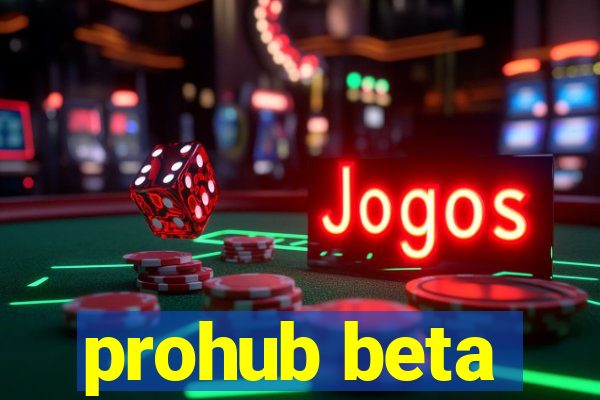 prohub beta